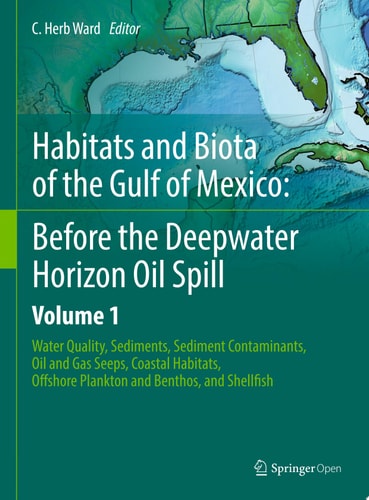 Habitats and Biota of the Gulf of Mexico: Before the Deepwater Horizon Oil Spill Volume 1: Water Quality, Sediments, Sediment Contaminants, Oil and Gas Seeps, Coastal Habitats, Offshore Plankton and Benthos, and Shellfish
