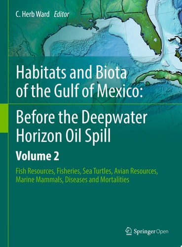 Habitats and Biota of the Gulf of Mexico: Before the Deepwater Horizon Oil Spill Volume 2: Fish Resources, Fisheries, Sea Turtles, Avian Resources, Marine Mammals, Diseases and Mortalities