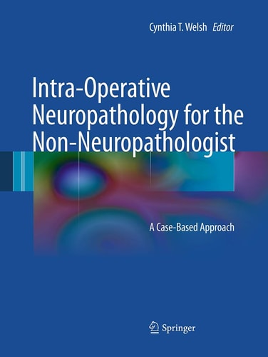 Intra-Operative Neuropathology for the Non-Neuropathologist A Case-Based Approach