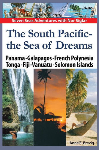 The South Pacific - the Sea of Dreams Panama - Galapagos - French Polynesia - Tonga - Fiji - Vanuatu - Solomon Islands