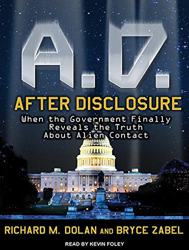 A.D. After Disclosure: When the Government Finally Reveals the Truth About Alien Contact