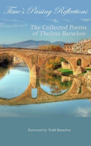Time's Passing Reflections The Collected Poems of Thelma Barselow