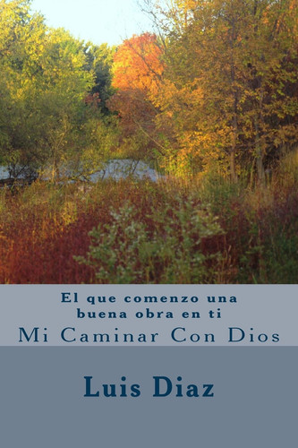 El Que Comenzo Una Buena Obra En Ti Mi Caminar Con Dios