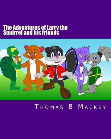 The Adventures of Larry the Squirrel and His Friends The Beginning!