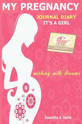 My Pregnancy Journal Diary It's a Girl Working with Dreams Section