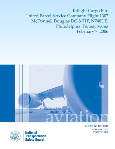 Aircraft Accident Report Inflight Cargo Fire United Parcel Service Company Flight 1307 McDonnell Douglas DC-8-71F, N748UP, Philadelphia, Pennsylvania February 7, 2006