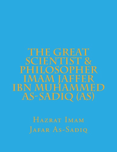 The Great Scientist and Philosopher Imam Jaffer Ibn Muhammed As-Sadiq (as)