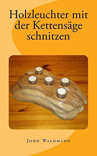 Holzleuchter Mit der Kettensäge Schnitzen