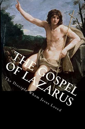 The Gospel of Lazarus (the Disciple Whom Jesus Loved)