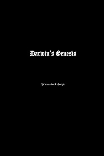 Darwin's Genesis Life's True Book of Origin