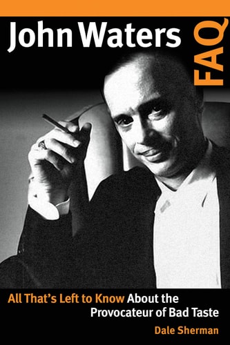 John Waters FAQ All That's Left to Know About the Provocateur of Bad Taste