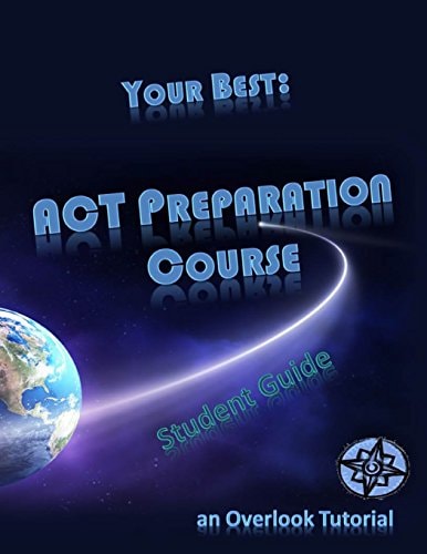 Your Best: ACT Preparation Course Student Guide An Overlook Tutorial
