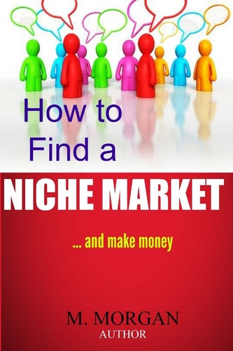 How to Find a Niche Market...And Make Money