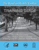 The Road to Health Toolkit How to Prevent Or Delay Type 2 Diabetes Your Community: A Training Guide to Community Health Workers