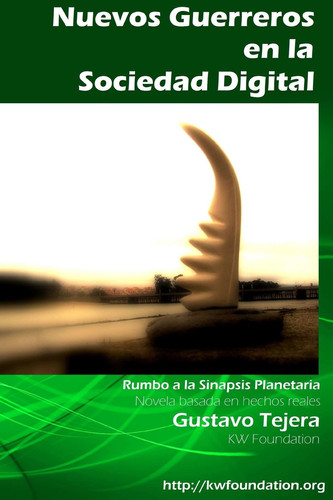 Nuevos Guerreros En La Sociedad Digital Rumbo a la Sinapsis Planetaria