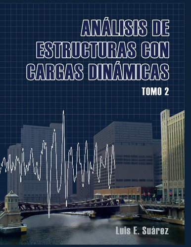 Analisis de Estructuras con Cargas Dinamicas - Tomo II Sistemas de Multiples Grados de Libertad