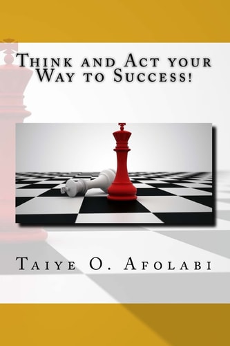 Think and Act Your Way to Success! The Secrets of Winning in Business