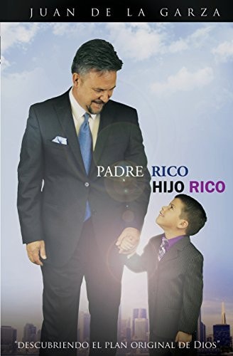Padre Rico Hijo Rico Descubriendo El Plan Original de Dios.