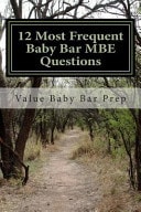 12 Most Frequent Baby Bar MBE Questions Drawn From Torts Contracts Criminal Law. A Thorough Study of Model MBE Performance for the FYLSE Baby Bar.