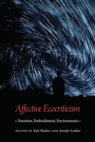 Affective Ecocriticism Emotion, Embodiment, Environment