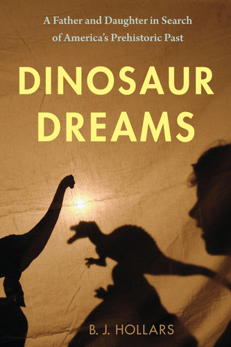 Dinosaur Dreams: A Father and Daughter in Search of America’s Prehistoric Past