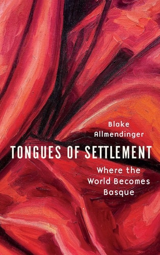 Tongues of Settlement Where the World Becomes Basque
