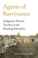 Agents of Survivance Indigenous Women Teachers in the Boarding School Era