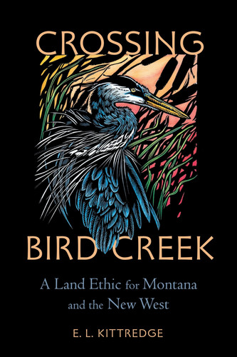 Crossing Bird Creek: A Land Ethic for Montana and the New West
