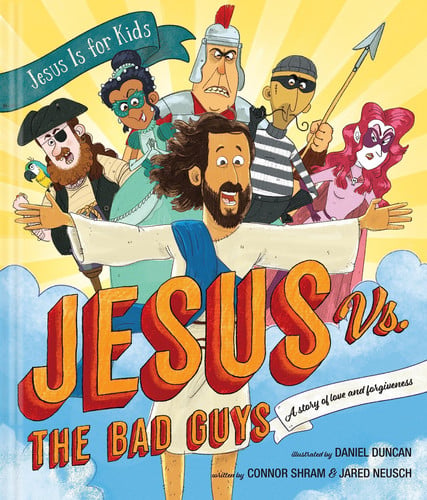 Jesus Vs. the Bad Guys A Story of Love and Forgiveness