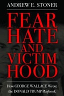 Fear, Hate, and Victimhood How George Wallace Wrote the Donald Trump Playbook