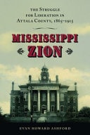 Mississippi Zion The Struggle for Liberation in Attala County, 1865-1915