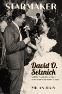Starmaker David O. Selznick and the Production of Stars in the Hollywood Studio System