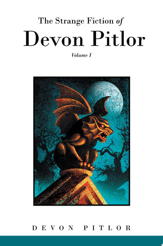 The Strange Fiction of Devon Pitlor Volume I