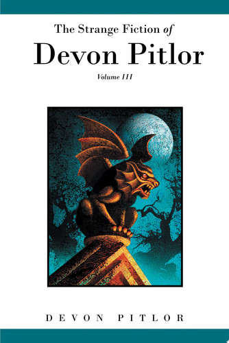 The Strange Fiction of Devon Pitlor Volume III