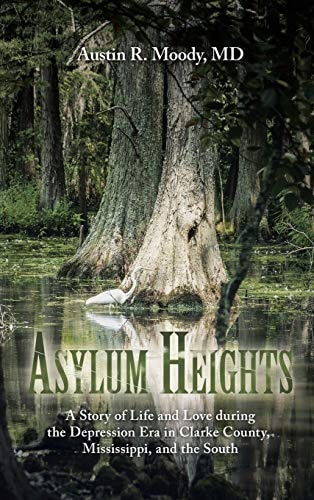Asylum Heights A Story of Life and Love During the Depression Era in Clarke County, Mississippi, and the South