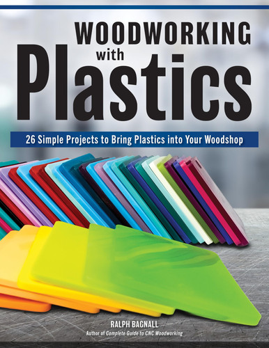 Woodworking with Plastics: 26 Simple Projects to Bring Plastics into Your Woodshop (Fox Chapel Publishing) A Practical Guide for Woodworkers with Tools, Techniques, and Tips
