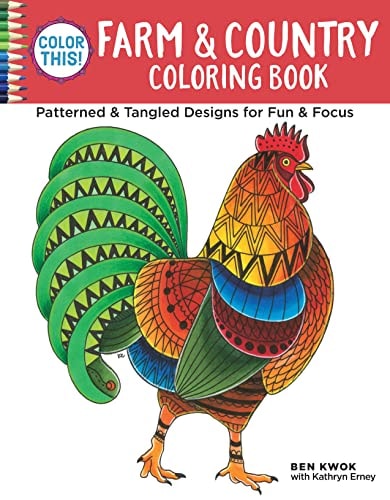 Color This! Farm and Country Coloring Book Patterned and Tangled Designs for Fun and Focus