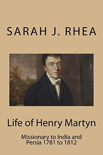 Life of Henry Martyn Missionary to India and Persia 1781 to 1812