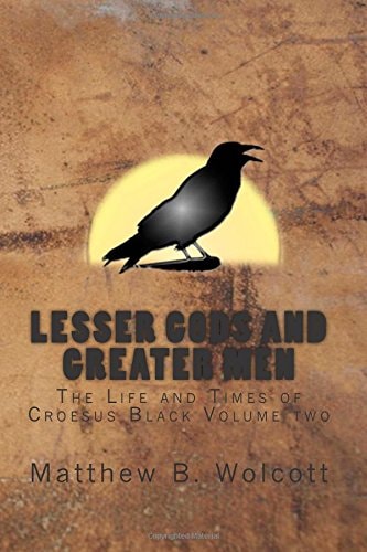 Lesser Gods and Greater Men The Life and Times of Croesus Black Volume Two