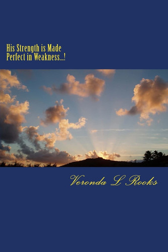 His Strength Is Made Perfect in Weakness... !
