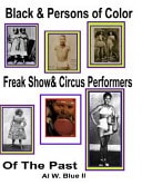 Black and Persons of Color Freak Show and Circus Performers of the Past Black Freaks
