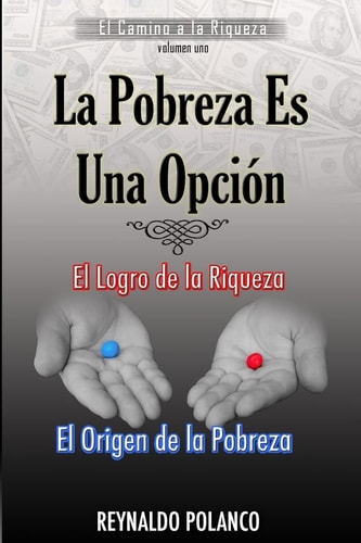 El Logro de la Riqueza, El Origen de la Pobreza ¿Por Qué No Eres Rico Ahora...?