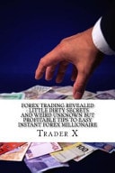 Forex Trading Revealed: Little Dirty Secrets And Weird Unknown But Profitable Tips To Easy Instant Forex Millionaire: The 4-Hour Forex: Escape 9-5, Live Anywhere, and Join the New Rich