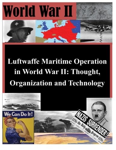 Luftwaffe Maritime Operations in World War II - Thought, Organization and Technology