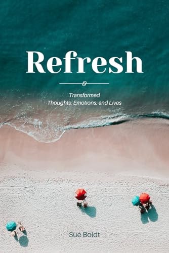 Refresh! Having Transformed Thoughts and Lives