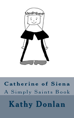 Catherine of Siena A Simply Saints Book