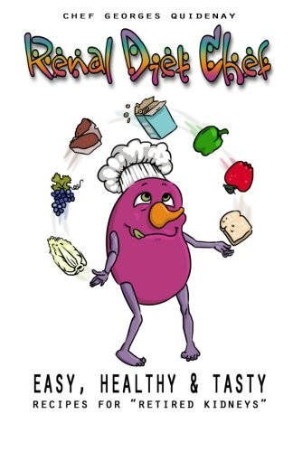 Renal Diet Chef Easy, Tasty and Healthy Recipes for Retired Kidneys