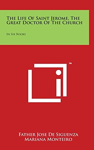 The Life of Saint Jerome, the Great Doctor of the Church In Six Books