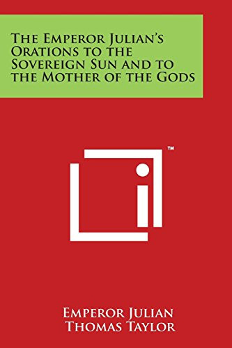 The Emperor Julian's Orations to the Sovereign Sun and to the Mother of the Gods