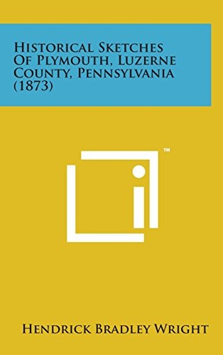 Historical Sketches of Plymouth, Luzerne County, Pennsylvania (1873)